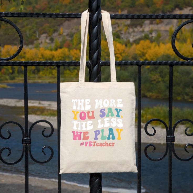 The More You Say The Less We Play PE Teacher Men Women Canvas Tote Bag, Pe Teacher Gifts, funny design