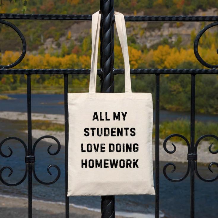 All My Students Love Doing Homework Teacher Lie Party Canvas Tote Bag, funny design All My Students Love Doing Homework Teacher Lie Party Canvas Tote Bag, funny design