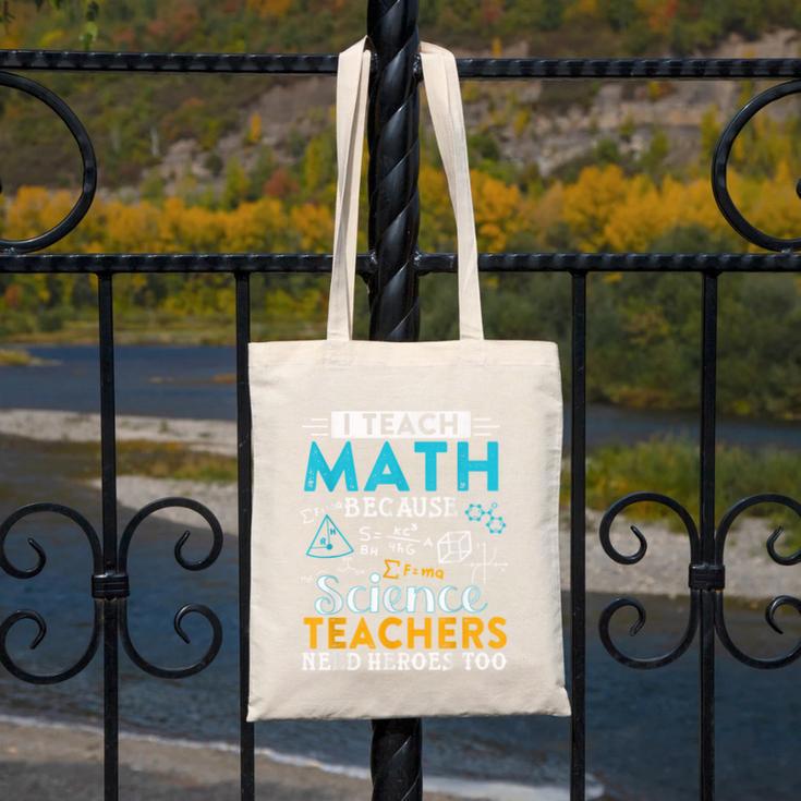I Teach Math Because Science Teachers Need Heroes Too Canvas Tote Bag, Science Teacher Gifts, funny design