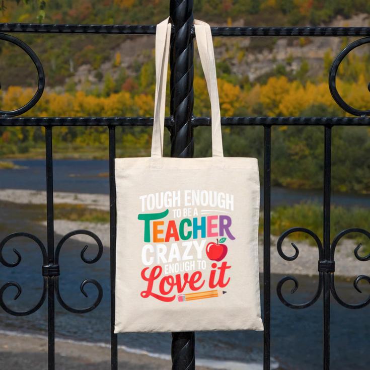 Tough Enough To Be A Teacher Crazy Enough To Love It Canvas Tote Bag, funny design