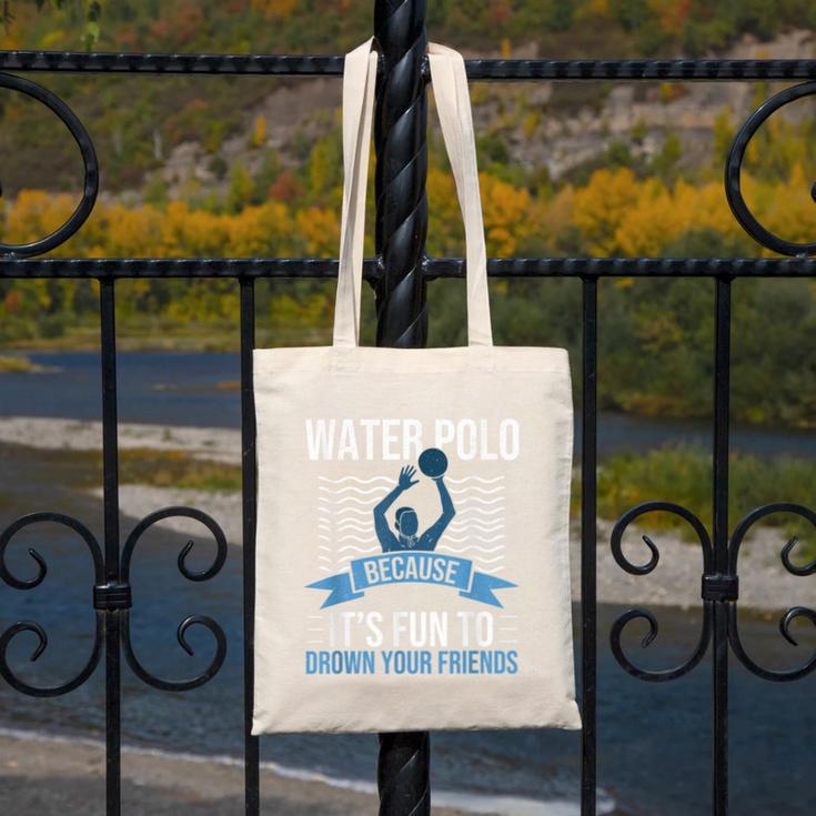 Water Polo Because It's Fun To Drown Your Friends Waterpolo Canvas Tote Bag, Friend Gifts, funny design