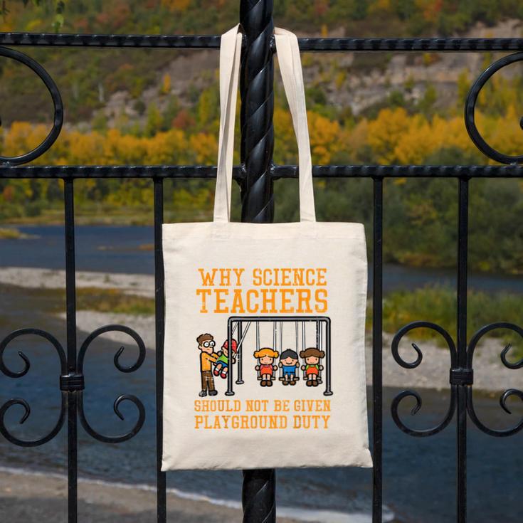 Why Science Teachers Not Given Playground Duty Men Women Canvas Tote Bag, Science Teacher Gifts, funny design