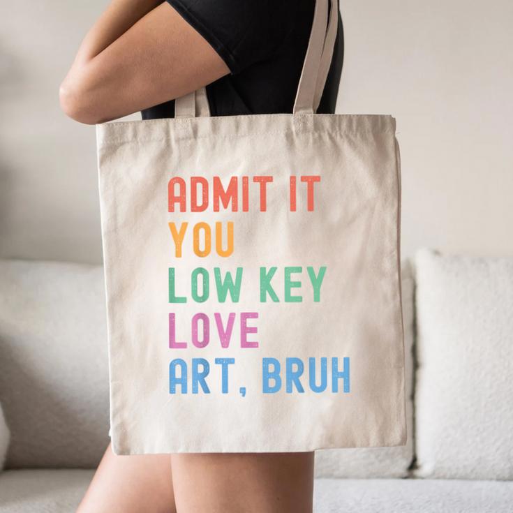 Admit It You Low Key Love Art Bruh Artist Art Teacher Canvas Tote Bag, novelty gifts, funny gifts Admit It You Low Key Love Art Bruh Artist Art Teacher Canvas Tote Bag, novelty gifts, funny gifts