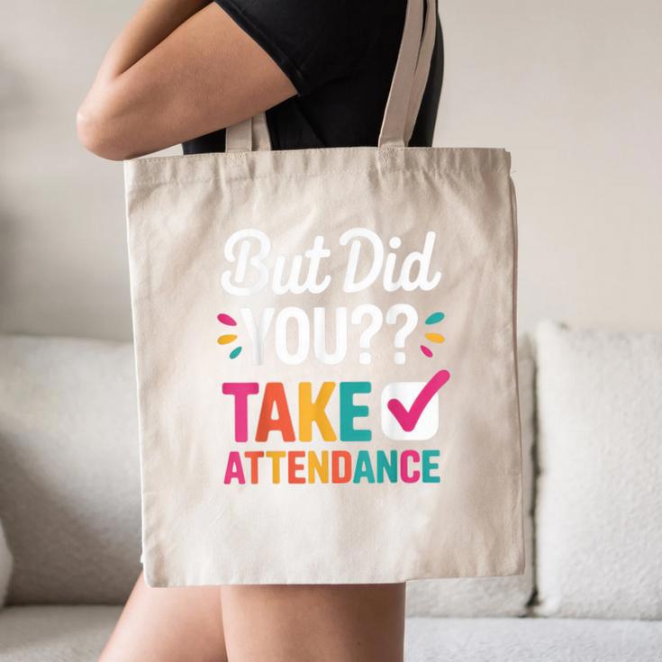 But Did You Take Attendance Teacher Back To School Canvas Tote Bag, novelty gifts, funny gifts But Did You Take Attendance Teacher Back To School Canvas Tote Bag, novelty gifts, funny gifts