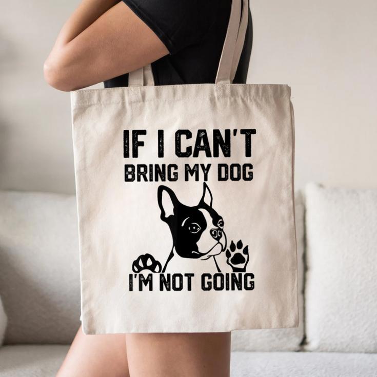Boston Terrier If I Can't Bring My Dog I'm Not Going Men Women Kids Canvas Tote Bag, novelty gifts, funny gifts
