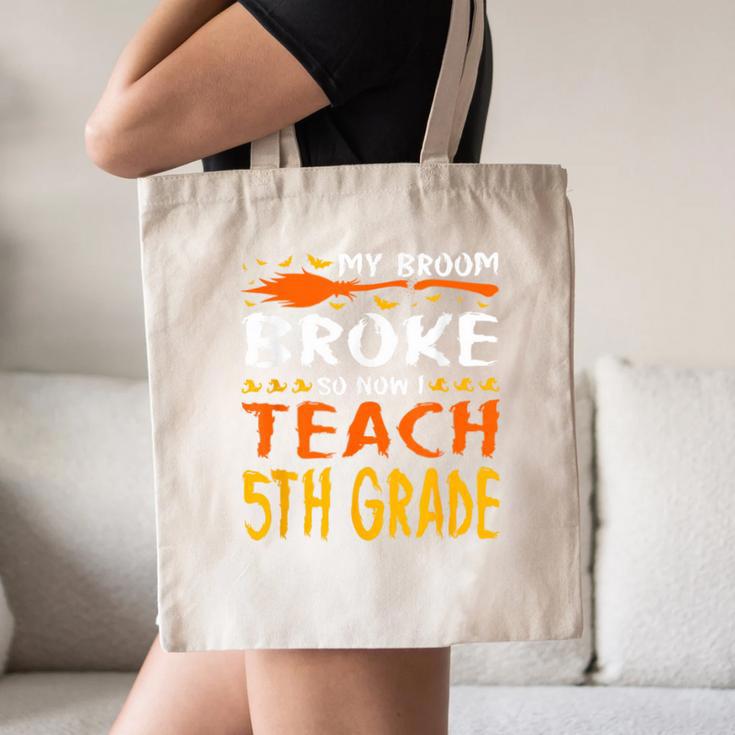 My Broom Broke So Now I Teach 5th Grade Halloween Teacher Canvas Tote Bag, novelty gifts, funny gifts My Broom Broke So Now I Teach 5th Grade Halloween Teacher Canvas Tote Bag, novelty gifts, funny gifts