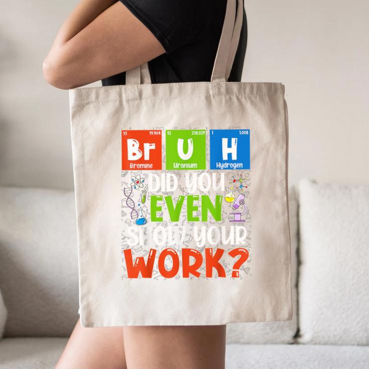 Bruh Did You Even Show Your Work For Science Teachers For Men Women Canvas Tote Bag, novelty gifts, funny gifts Bruh Did You Even Show Your Work For Science Teachers For Men Women Canvas Tote Bag, novelty gifts, funny gifts