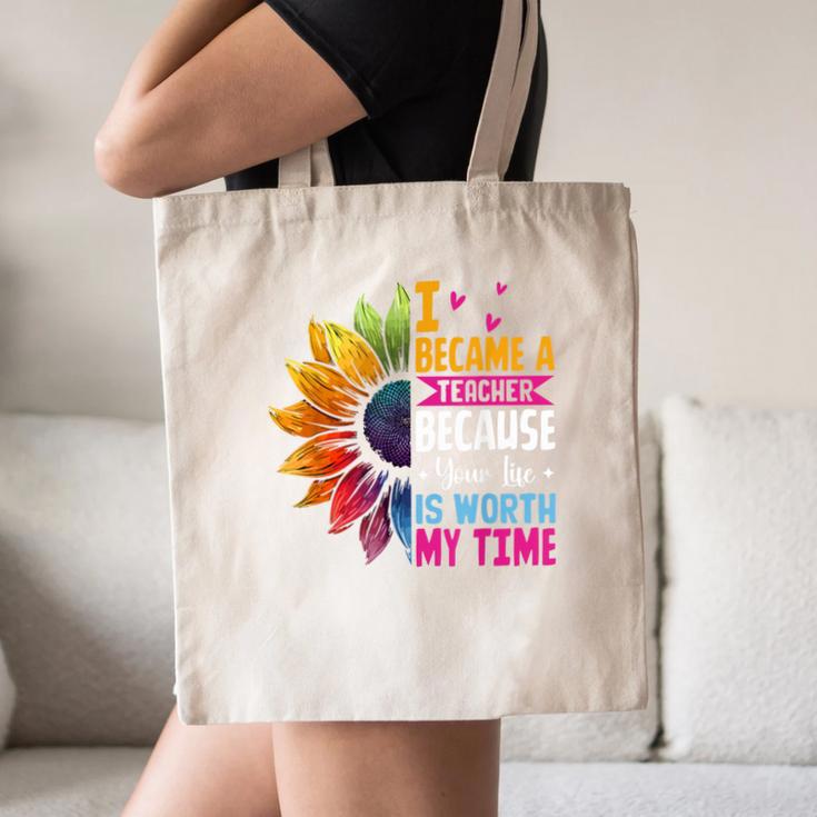 Cute I Became A Teacher Because Your Life Is Worth My Time Canvas Tote Bag, novelty gifts, funny gifts
