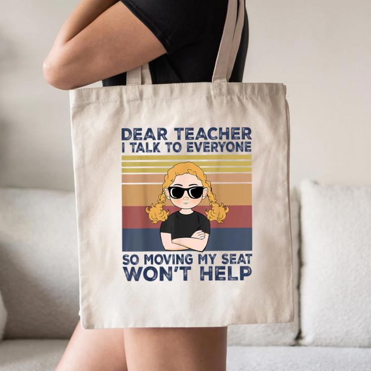 Dear Teacher I Talk To Everyone So Moving My Seat Won’t Help Canvas Tote Bag, novelty gifts, funny gifts