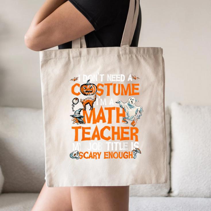 I Don't Need A Costume I'm Math Teacher Costume Halloween Men Women Canvas Tote Bag, novelty gifts, funny gifts I Don't Need A Costume I'm Math Teacher Costume Halloween Men Women Canvas Tote Bag, novelty gifts, funny gifts