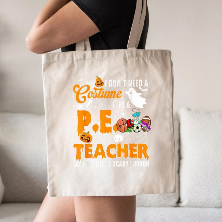 I Don't Need a Costume I'm A PE Teacher Halloween Costume Canvas Tote Bag, novelty gifts, funny gifts I Don't Need a Costume I'm A PE Teacher Halloween Costume Canvas Tote Bag, novelty gifts, funny gifts