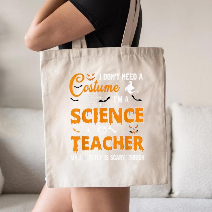 I Don't Need A Costume I'm A Science Teacher Halloween For Men Women Canvas Tote Bag, novelty gifts, funny gifts I Don't Need A Costume I'm A Science Teacher Halloween For Men Women Canvas Tote Bag, novelty gifts, funny gifts