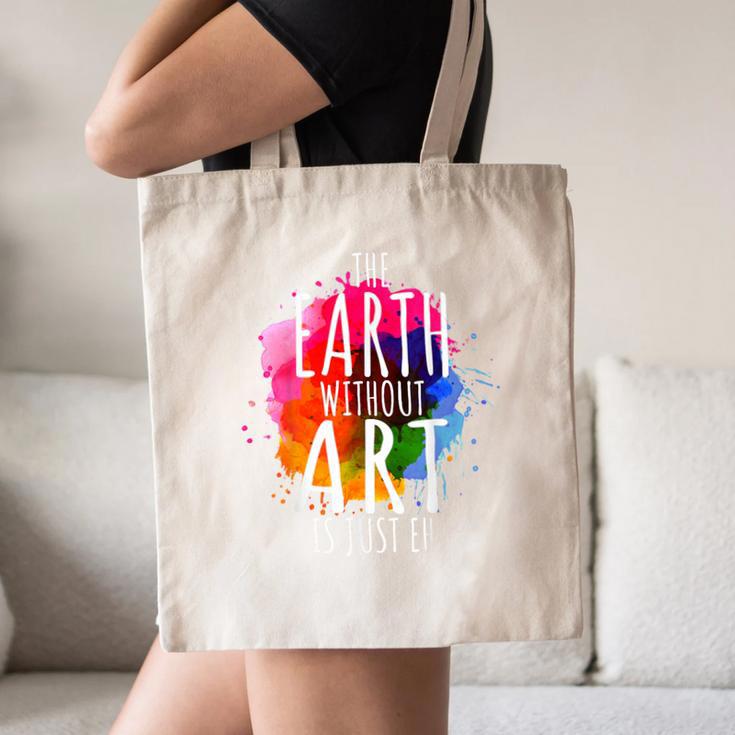 Earth Without Art Is Just Eh Painting Artist Pun Art Teacher Canvas Tote Bag, novelty gifts, funny gifts Earth Without Art Is Just Eh Painting Artist Pun Art Teacher Canvas Tote Bag, novelty gifts, funny gifts