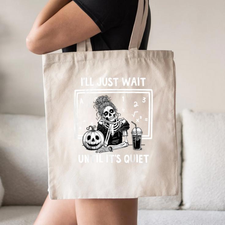 I'Ll Just Wait Until It's Quiet Halloween Teacher Mom Canvas Tote Bag, novelty gifts, funny gifts