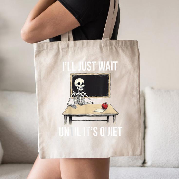 I'Ll Just Wait Until It's Quiet Skeleton Teacher Halloween Canvas Tote Bag, novelty gifts, funny gifts