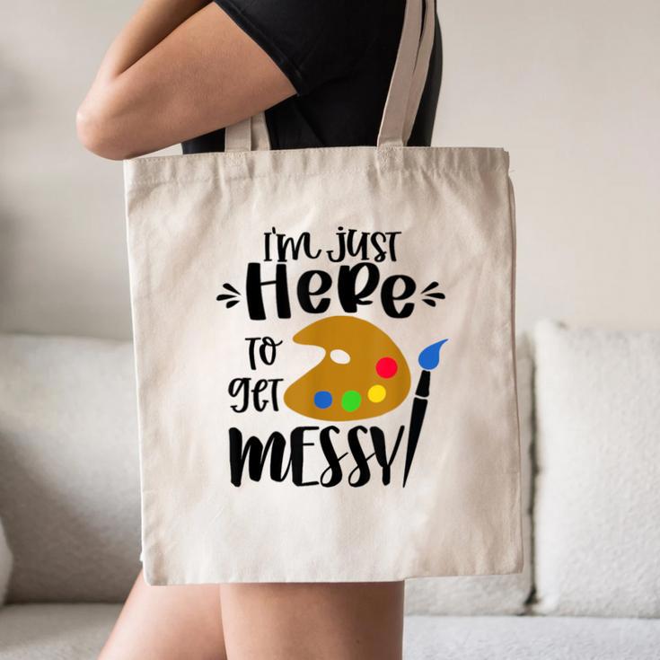 I'm Just Here To Get Messy Art Teacher Artist Painting Canvas Tote Bag, novelty gifts, funny gifts I'm Just Here To Get Messy Art Teacher Artist Painting Canvas Tote Bag, novelty gifts, funny gifts