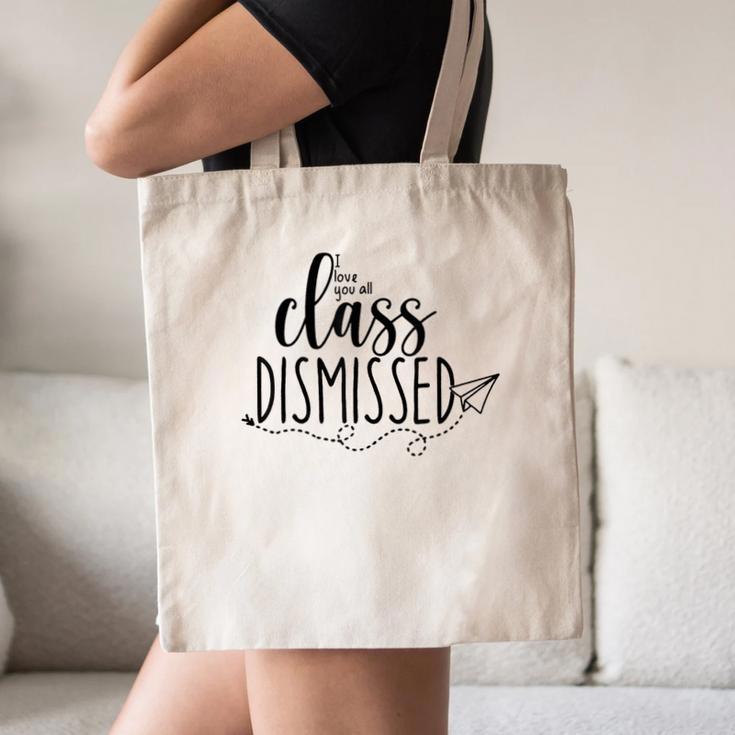 I Love You All Class Dismissed Teacher Last Day Of School Canvas Tote Bag, novelty gifts, funny gifts I Love You All Class Dismissed Teacher Last Day Of School Canvas Tote Bag, novelty gifts, funny gifts