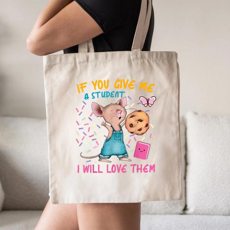 Mouse Teacher If You Give Me A Student I Will Love Them Canvas Tote Bag, novelty gifts, funny gifts Mouse Teacher If You Give Me A Student I Will Love Them Canvas Tote Bag, novelty gifts, funny gifts