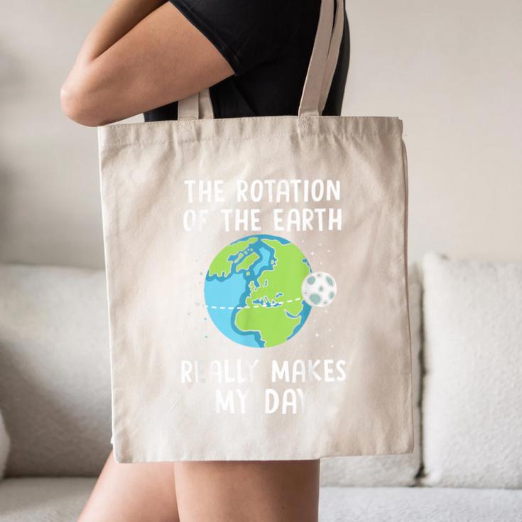 Rotation Of The Earth Makes My Day Science Teacher Earth Day Canvas Tote Bag, novelty gifts, funny gifts