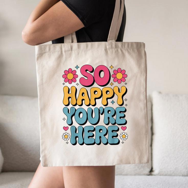So Happy You’Re Here Groovy Retro Positivity Women Teacher Canvas Tote Bag, novelty gifts, funny gifts