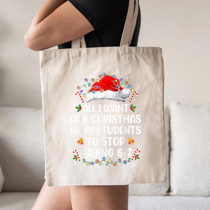 Stop Saying 6-7 Teacher Students 67 Christmas Meme 6 7 Canvas Tote Bag, novelty gifts, funny gifts Stop Saying 6-7 Teacher Students 67 Christmas Meme 6 7 Canvas Tote Bag, novelty gifts, funny gifts