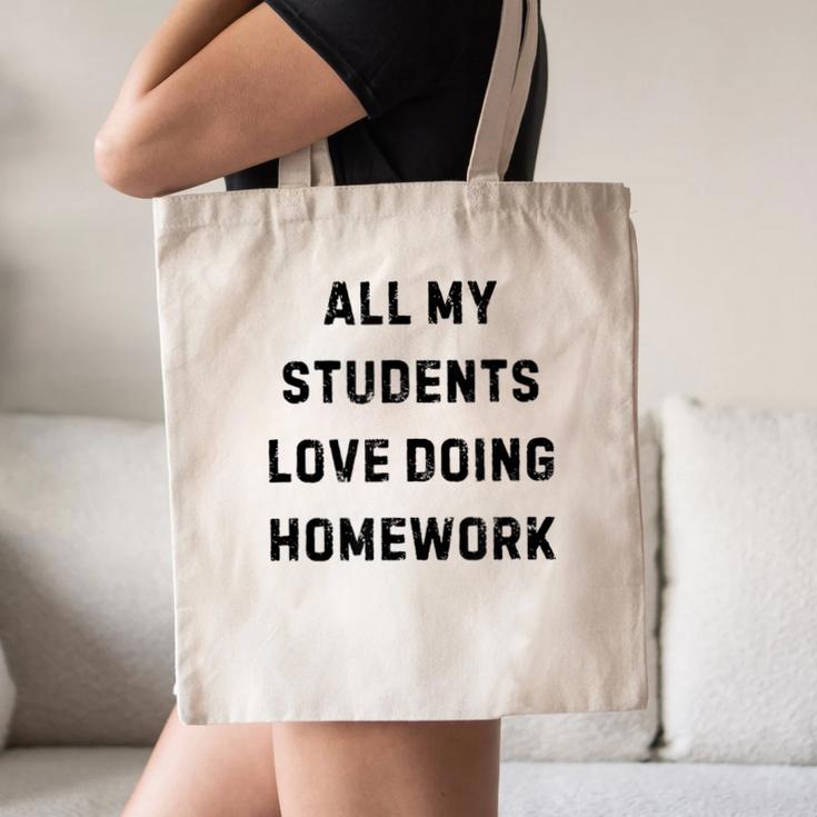 All My Students Love Doing Homework Teacher Lie Party Canvas Tote Bag, novelty gifts, funny gifts All My Students Love Doing Homework Teacher Lie Party Canvas Tote Bag, novelty gifts, funny gifts