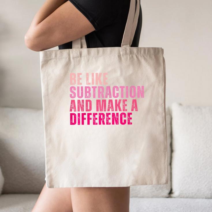Be Like Subtraction And Make A Difference Math Teacher Canvas Tote Bag, novelty gifts, funny gifts