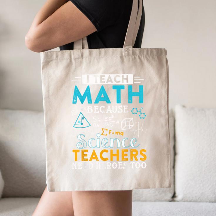 I Teach Math Because Science Teachers Need Heroes Too Canvas Tote Bag, novelty gifts, funny gifts