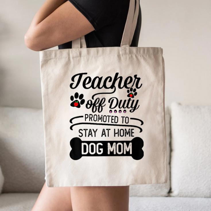 Teacher Off Duty Promoted To Stay At Home Dog Mom Tshirt Men Women Canvas Tote Bag, novelty gifts, funny gifts Teacher Off Duty Promoted To Stay At Home Dog Mom Tshirt Men Women Canvas Tote Bag, novelty gifts, funny gifts