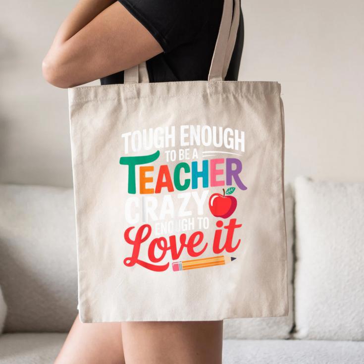 Tough Enough To Be A Teacher Crazy Enough To Love It Canvas Tote Bag, novelty gifts, funny gifts