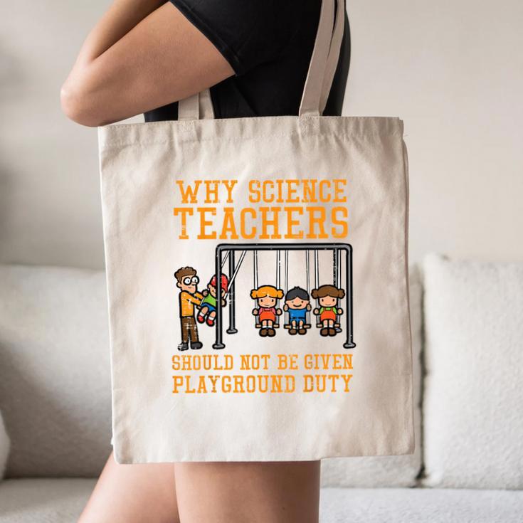 Why Science Teachers Not Given Playground Duty Men Women Canvas Tote Bag, novelty gifts, funny gifts