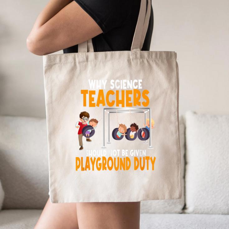 Why Science Teachers Should Not Be Given Playground Duty For Men Women Canvas Tote Bag, novelty gifts, funny gifts Why Science Teachers Should Not Be Given Playground Duty For Men Women Canvas Tote Bag, novelty gifts, funny gifts