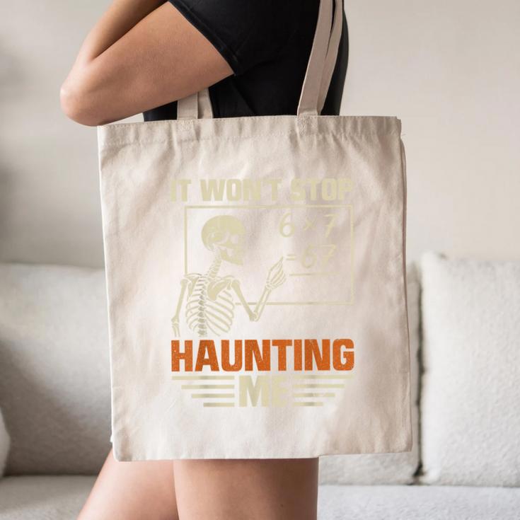 I Won't Stop Haunting Me Skeleton 6 7 Meme Teachers Canvas Tote Bag, novelty gifts, funny gifts I Won't Stop Haunting Me Skeleton 6 7 Meme Teachers Canvas Tote Bag, novelty gifts, funny gifts