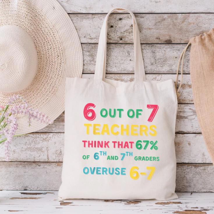 67 Teacher Middle School Teacher 6 7 Overuse 67 Canvas Tote Bag, gift for family, gift for coworker