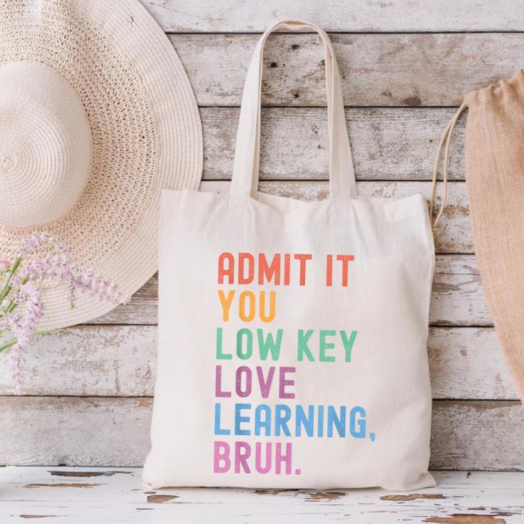 Admit It You Low Key Love Learning Bruh Teachers Women Canvas Tote Bag, gift for family, gift for coworker Admit It You Low Key Love Learning Bruh Teachers Women Canvas Tote Bag, gift for family, gift for coworker