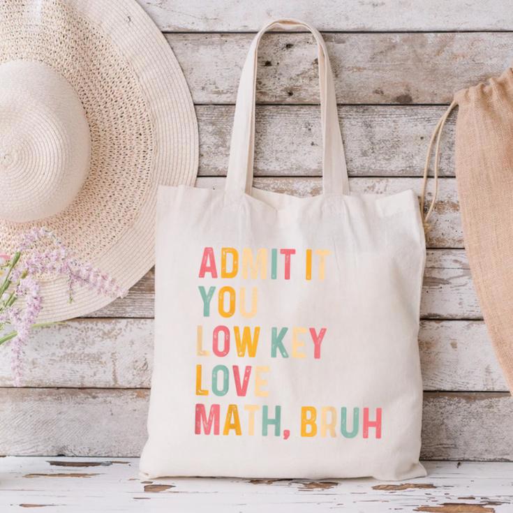 Admit It You Low Key Love Math Bruh Math Teacher Canvas Tote Bag, gift for family, gift for coworker Admit It You Low Key Love Math Bruh Math Teacher Canvas Tote Bag, gift for family, gift for coworker