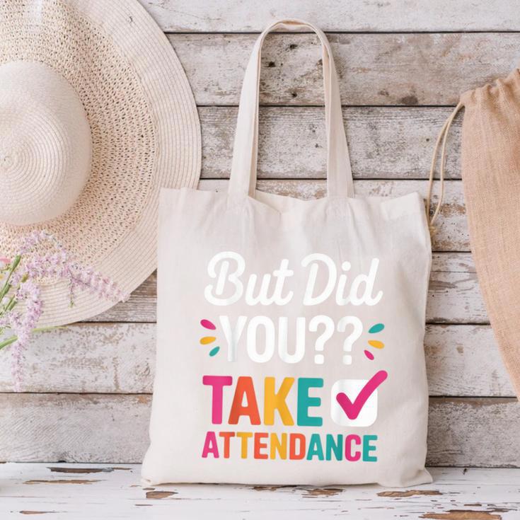 But Did You Take Attendance Teacher Back To School Canvas Tote Bag, gift for family, gift for coworker But Did You Take Attendance Teacher Back To School Canvas Tote Bag, gift for family, gift for coworker