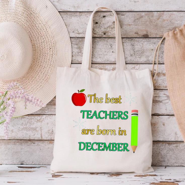 THE BEST TEACHERS ARE BORN IN DECEMBER Canvas Tote Bag, gift for family, gift for coworker THE BEST TEACHERS ARE BORN IN DECEMBER Canvas Tote Bag, gift for family, gift for coworker
