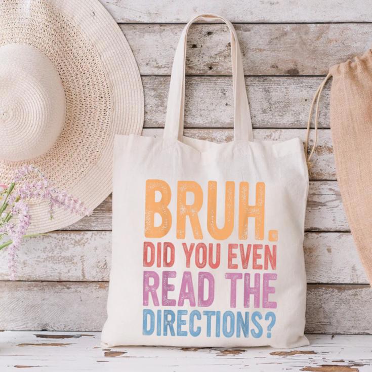 Bruh Did You Even Read The Directions Bruh Teacher For Men Women Canvas Tote Bag, gift for family, gift for coworker
