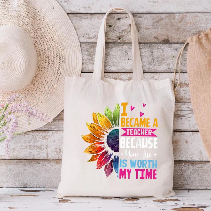 Cute I Became A Teacher Because Your Life Is Worth My Time Canvas Tote Bag, gift for family, gift for coworker