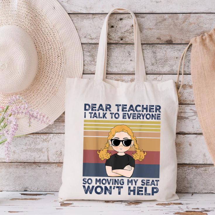 Dear Teacher I Talk To Everyone So Moving My Seat Won’t Help Canvas Tote Bag, gift for family, gift for coworker