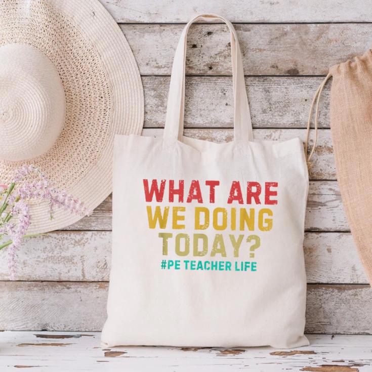 What Are We Doing Today PE Teacher Life Canvas Tote Bag, Pe Teacher Tote Bags, gift for family, gift for coworker What Are We Doing Today PE Teacher Life Canvas Tote Bag, Pe Teacher Tote Bags, gift for family, gift for coworker