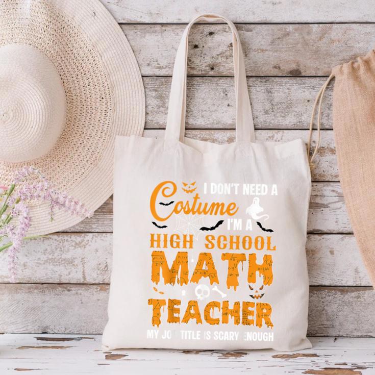 Don't Need Costume I'm A High School Math Teacher Halloween Canvas Tote Bag, gift for family, gift for coworker Don't Need Costume I'm A High School Math Teacher Halloween Canvas Tote Bag, gift for family, gift for coworker