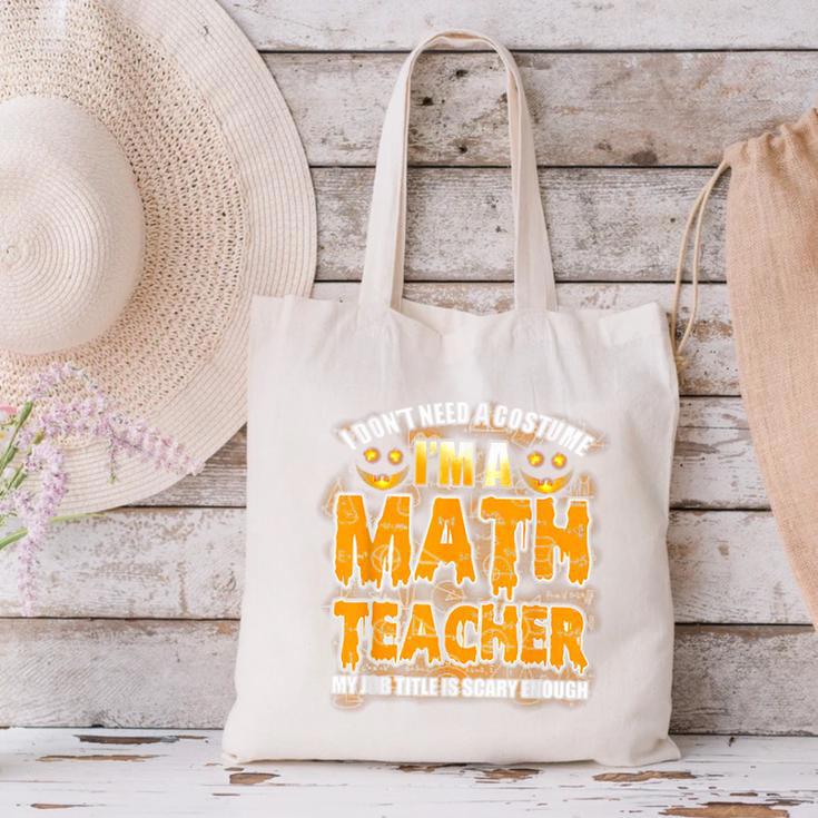 I Don't Need A Costume I'm A Math Teacher Halloween Canvas Tote Bag, gift for family, gift for coworker I Don't Need A Costume I'm A Math Teacher Halloween Canvas Tote Bag, gift for family, gift for coworker