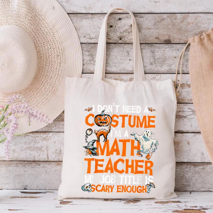 I Don't Need A Costume I'm Math Teacher Costume Halloween Men Women Canvas Tote Bag, gift for family, gift for coworker I Don't Need A Costume I'm Math Teacher Costume Halloween Men Women Canvas Tote Bag, gift for family, gift for coworker