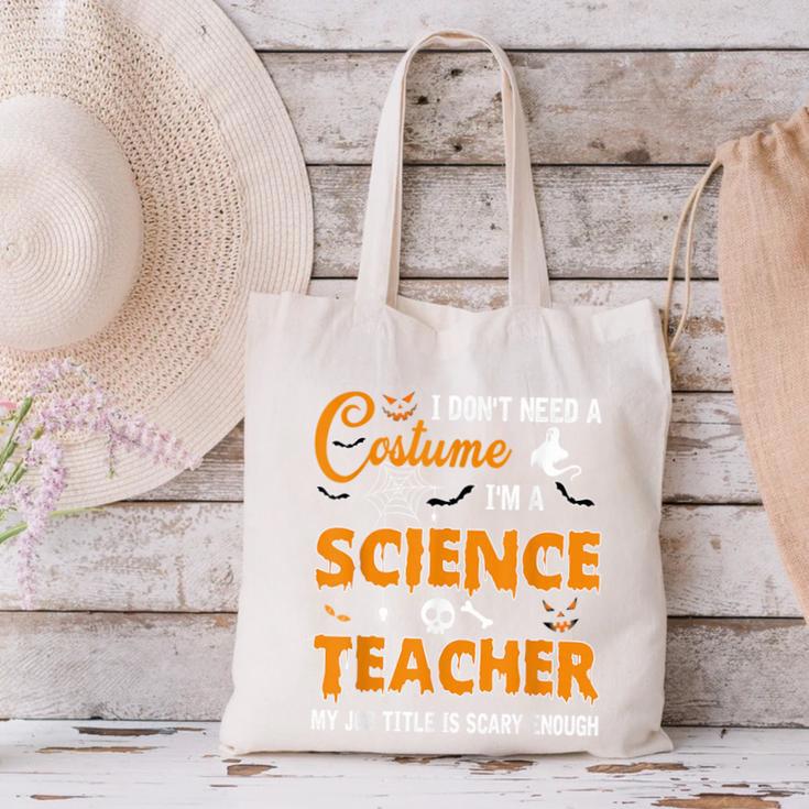 I Don't Need A Costume I'm A Science Teacher Halloween For Men Women Canvas Tote Bag, Science Teacher Tote Bags, gift for family, gift for coworker I Don't Need A Costume I'm A Science Teacher Halloween For Men Women Canvas Tote Bag, Science Teacher Tote Bags, gift for family, gift for coworker
