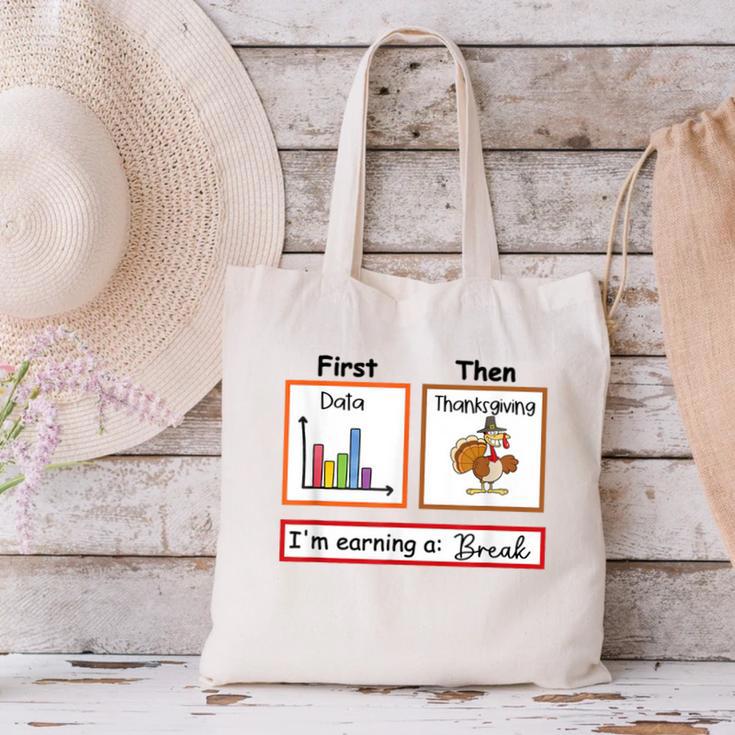 First Data Then Thanksgiving Im Earning A Break Sped Teacher Canvas Tote Bag, gift for family, gift for coworker First Data Then Thanksgiving Im Earning A Break Sped Teacher Canvas Tote Bag, gift for family, gift for coworker