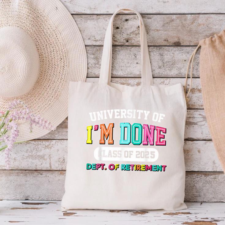 Fun University Of I'm Done Class Of 2025 Teacher Retirement Canvas Tote Bag, gift for family, gift for coworker
