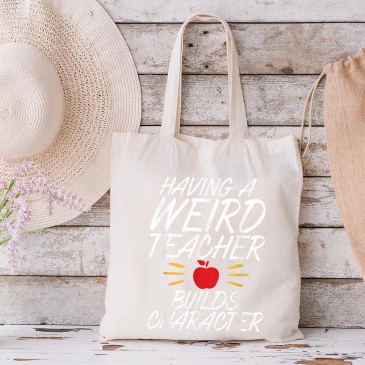 Having a Weird Teacher Builds Character School Teacher Canvas Tote Bag, gift for family, gift for coworker Having a Weird Teacher Builds Character School Teacher Canvas Tote Bag, gift for family, gift for coworker