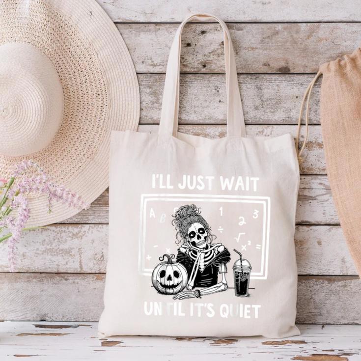 I'Ll Just Wait Until It's Quiet Halloween Teacher Mom Canvas Tote Bag, gift for family, gift for coworker